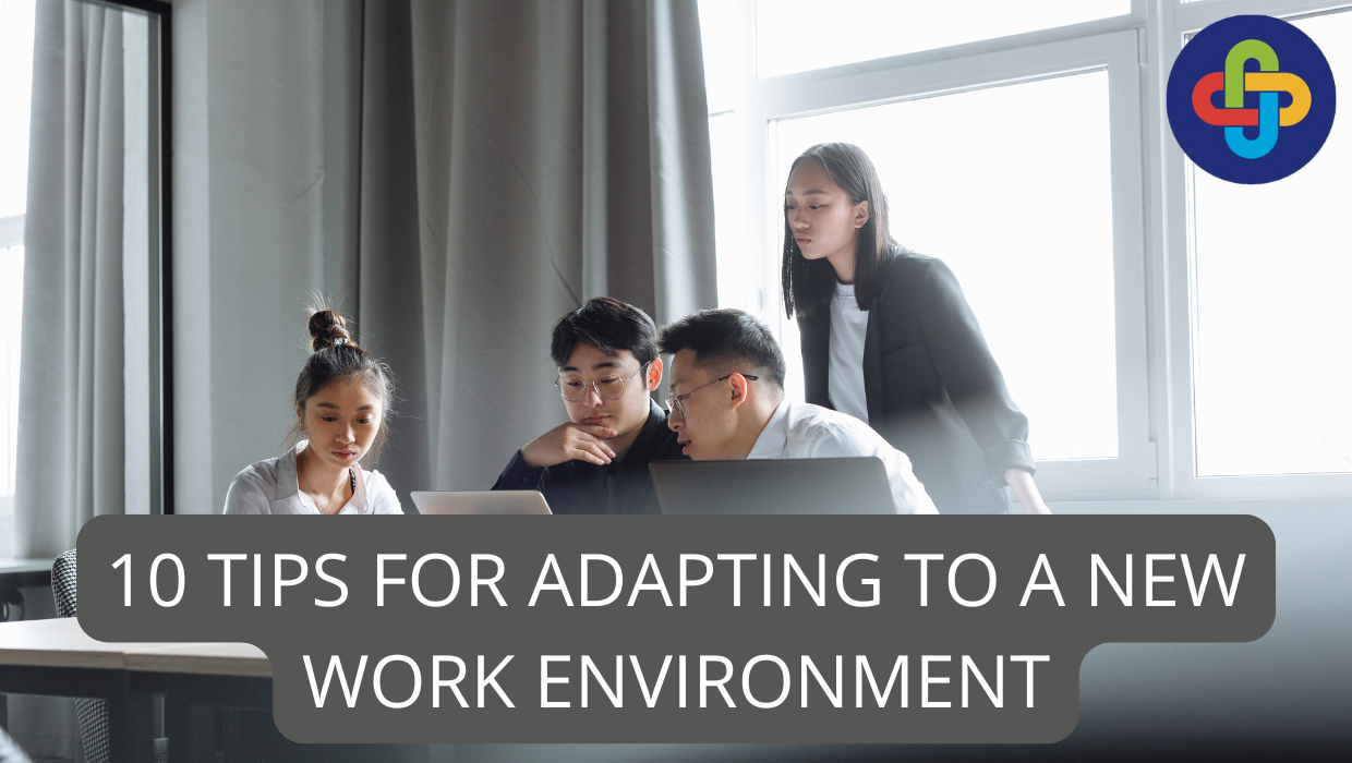  10 Tips for Adapting to a New Work Environment. You Should Know These!